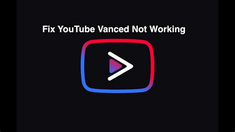 youtube vanced no longer working